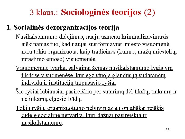3 klaus. : Sociologinės teorijos (2) 1. Socialinės dezorganizacijos teorija Nusikalstamumo didėjimas, naujų asmenų