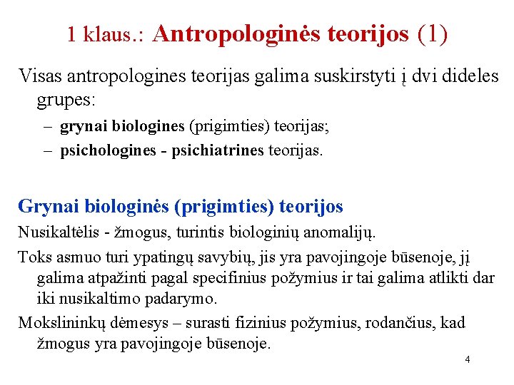 1 klaus. : Antropologinės teorijos (1) Visas antropologines teorijas galima suskirstyti į dvi dideles