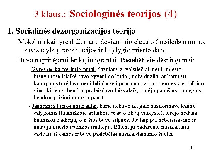 3 klaus. : Sociologinės teorijos (4) 1. Socialinės dezorganizacijos teorija Mokslininkai tyrė didžiausio deviantinio