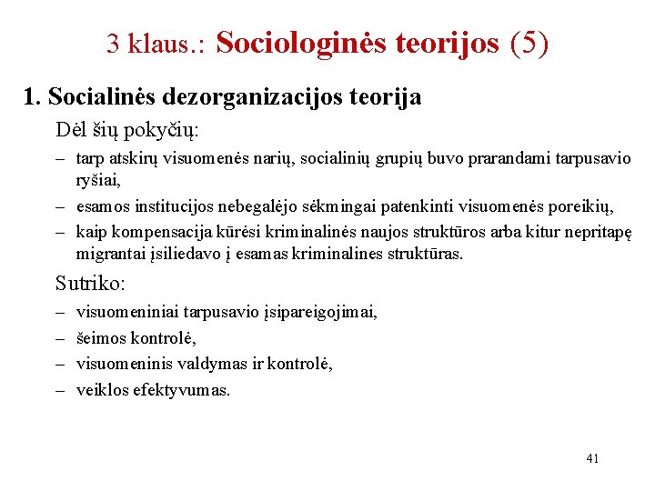 3 klaus. : Sociologinės teorijos (5) 1. Socialinės dezorganizacijos teorija Dėl šių pokyčių: –