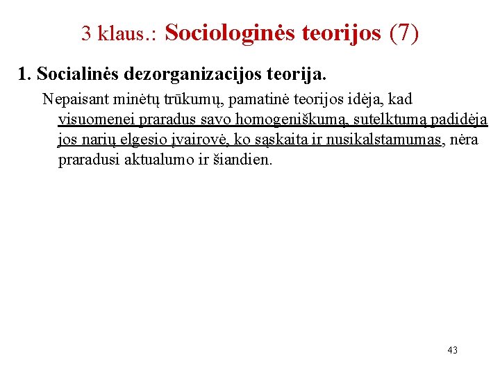 3 klaus. : Sociologinės teorijos (7) 1. Socialinės dezorganizacijos teorija. Nepaisant minėtų trūkumų, pamatinė