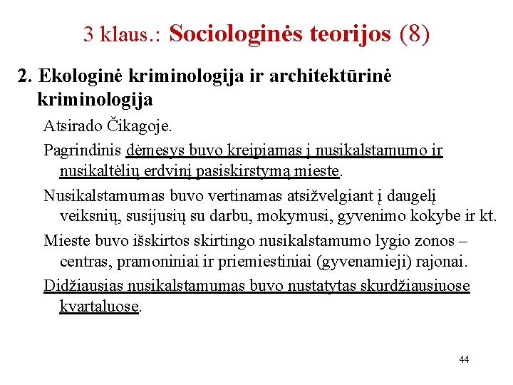 3 klaus. : Sociologinės teorijos (8) 2. Ekologinė kriminologija ir architektūrinė kriminologija Atsirado Čikagoje.