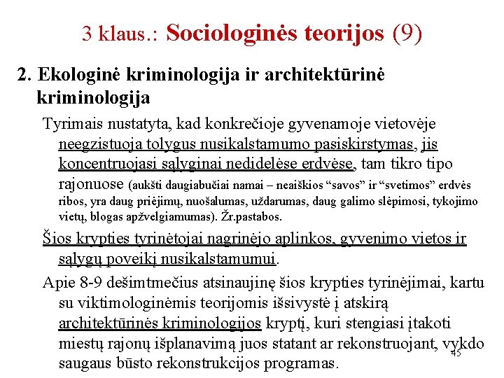 3 klaus. : Sociologinės teorijos (9) 2. Ekologinė kriminologija ir architektūrinė kriminologija Tyrimais nustatyta,