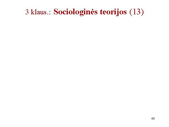 3 klaus. : Sociologinės teorijos (13) 49 