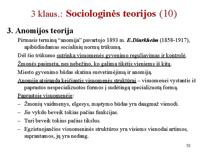 3 klaus. : Sociologinės teorijos (10) 3. Anomijos teorija Pirmasis terminą “anomija” pavartojo 1893