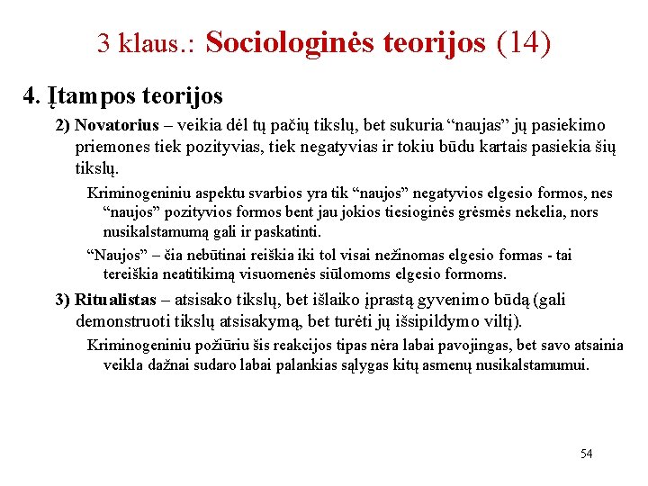 3 klaus. : Sociologinės teorijos (14) 4. Įtampos teorijos 2) Novatorius – veikia dėl