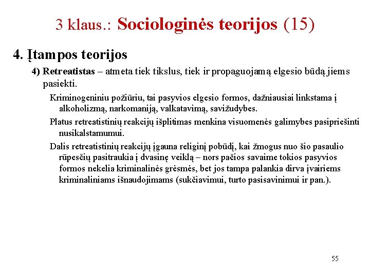 3 klaus. : Sociologinės teorijos (15) 4. Įtampos teorijos 4) Retreatistas – atmeta tiek