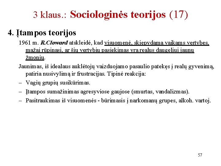 3 klaus. : Sociologinės teorijos (17) 4. Įtampos teorijos 1961 m. R. Cloward atskleidė,