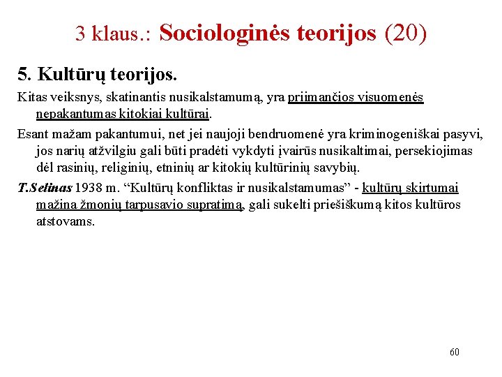 3 klaus. : Sociologinės teorijos (20) 5. Kultūrų teorijos. Kitas veiksnys, skatinantis nusikalstamumą, yra