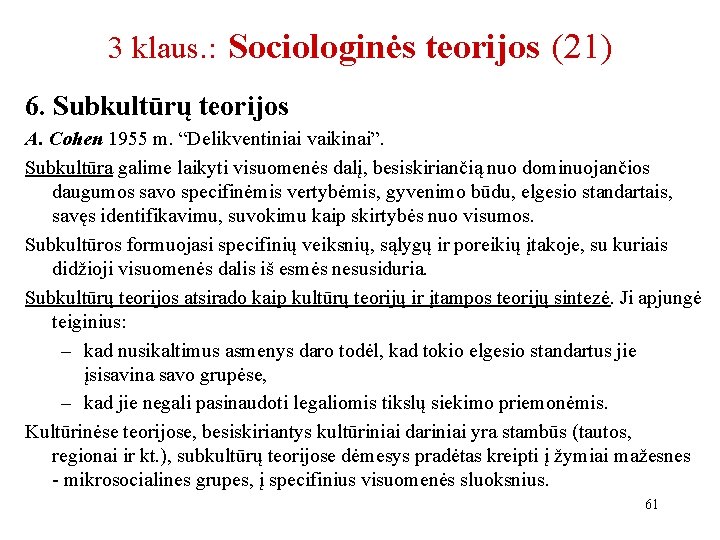 3 klaus. : Sociologinės teorijos (21) 6. Subkultūrų teorijos A. Cohen 1955 m. “Delikventiniai