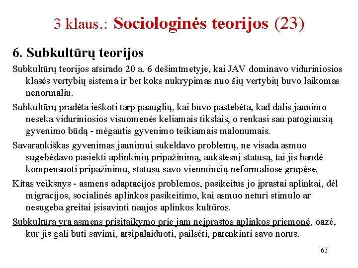 3 klaus. : Sociologinės teorijos (23) 6. Subkultūrų teorijos atsirado 20 a. 6 dešimtmetyje,