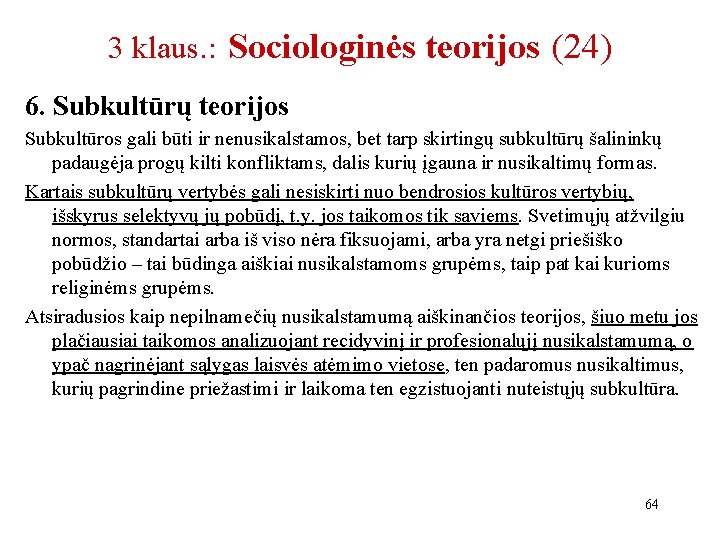 3 klaus. : Sociologinės teorijos (24) 6. Subkultūrų teorijos Subkultūros gali būti ir nenusikalstamos,