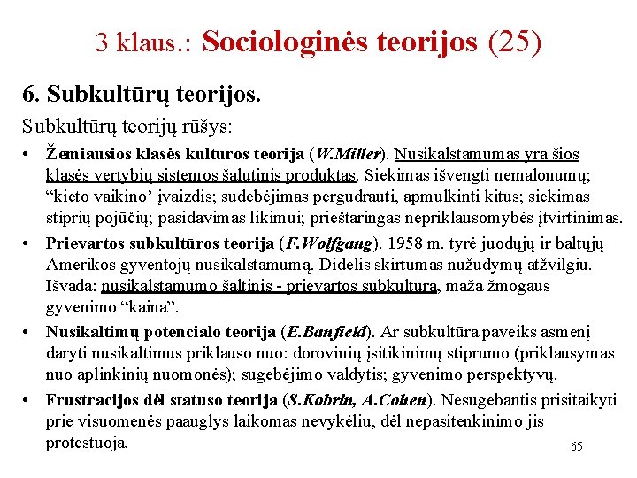 3 klaus. : Sociologinės teorijos (25) 6. Subkultūrų teorijos. Subkultūrų teorijų rūšys: • Žemiausios