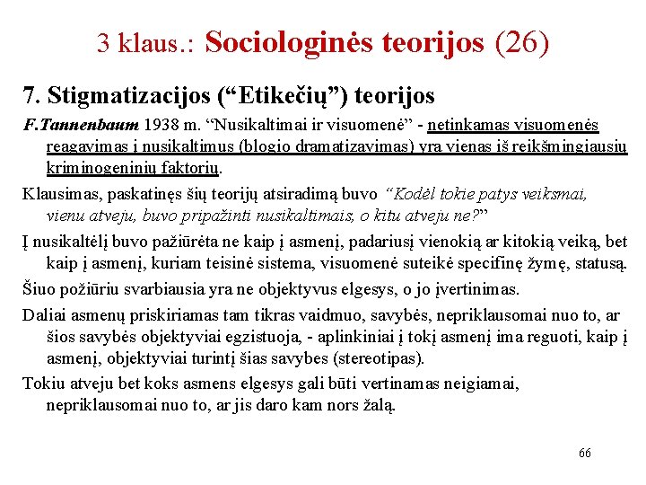 3 klaus. : Sociologinės teorijos (26) 7. Stigmatizacijos (“Etikečių”) teorijos F. Tannenbaum 1938 m.