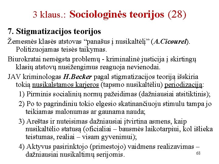 3 klaus. : Sociologinės teorijos (28) 7. Stigmatizacijos teorijos Žemesnės klasės atstovas “panašus į