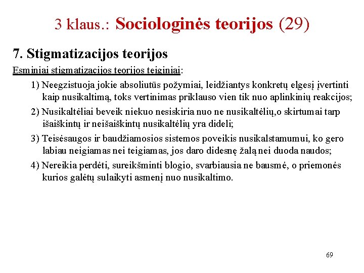 3 klaus. : Sociologinės teorijos (29) 7. Stigmatizacijos teorijos Esminiai stigmatizacijos teorijos teiginiai: 1)