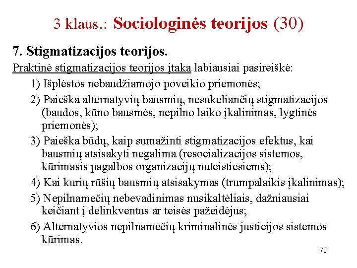 3 klaus. : Sociologinės teorijos (30) 7. Stigmatizacijos teorijos. Praktinė stigmatizacijos teorijos įtaka labiausiai 3 klaus. : Sociologinės teorijos (30) 7. Stigmatizacijos teorijos. Praktinė stigmatizacijos teorijos įtaka labiausiai