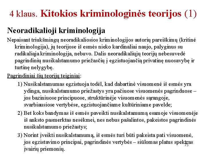 4 klaus. Kitokios kriminologinės teorijos (1) Neoradikalioji kriminologija Nepaisant triukšmingų neoradikaliosios kriminologijos autorių pareiškimų