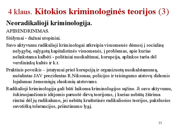 4 klaus. Kitokios kriminologinės teorijos (3) Neoradikalioji kriminologija. APIBENDRINIMAS. Siūlymai - dažnai utopiniai. Savo