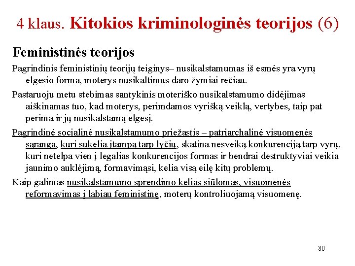 4 klaus. Kitokios kriminologinės teorijos (6) Feministinės teorijos Pagrindinis feministinių teorijų teiginys– nusikalstamumas iš