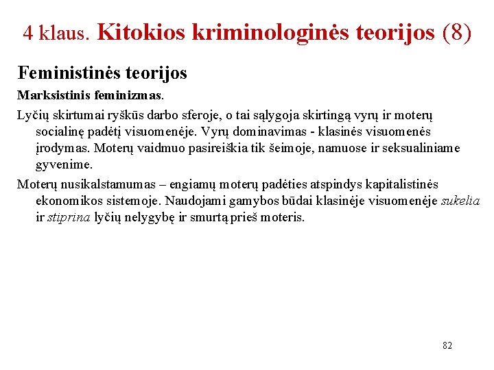 4 klaus. Kitokios kriminologinės teorijos (8) Feministinės teorijos Marksistinis feminizmas. Lyčių skirtumai ryškūs darbo