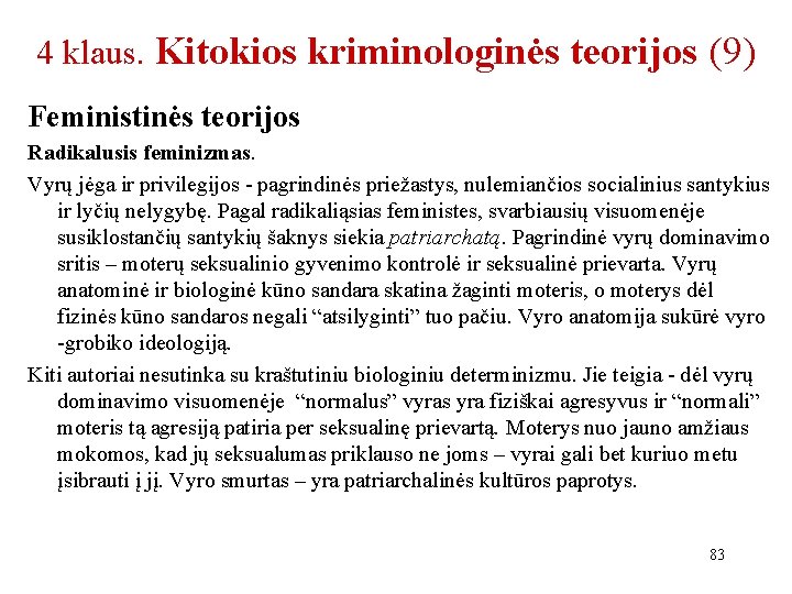 4 klaus. Kitokios kriminologinės teorijos (9) Feministinės teorijos Radikalusis feminizmas. Vyrų jėga ir privilegijos