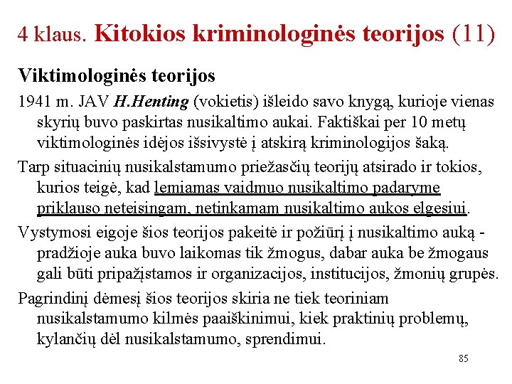 4 klaus. Kitokios kriminologinės teorijos (11) Viktimologinės teorijos 1941 m. JAV H. Henting (vokietis)