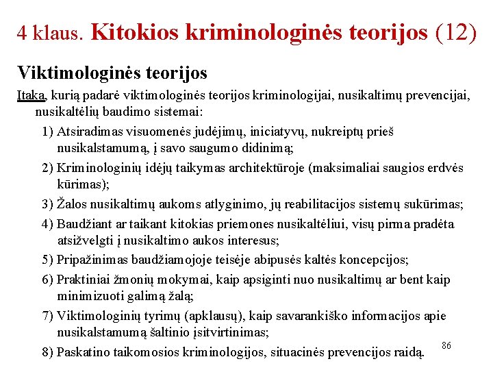 4 klaus. Kitokios kriminologinės teorijos (12) Viktimologinės teorijos Įtaka, kurią padarė viktimologinės teorijos kriminologijai,