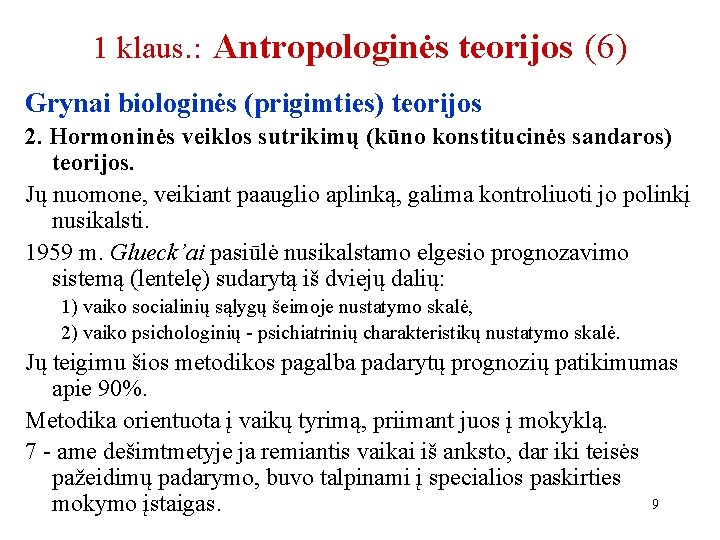 1 klaus. : Antropologinės teorijos (6) Grynai biologinės (prigimties) teorijos 2. Hormoninės veiklos sutrikimų