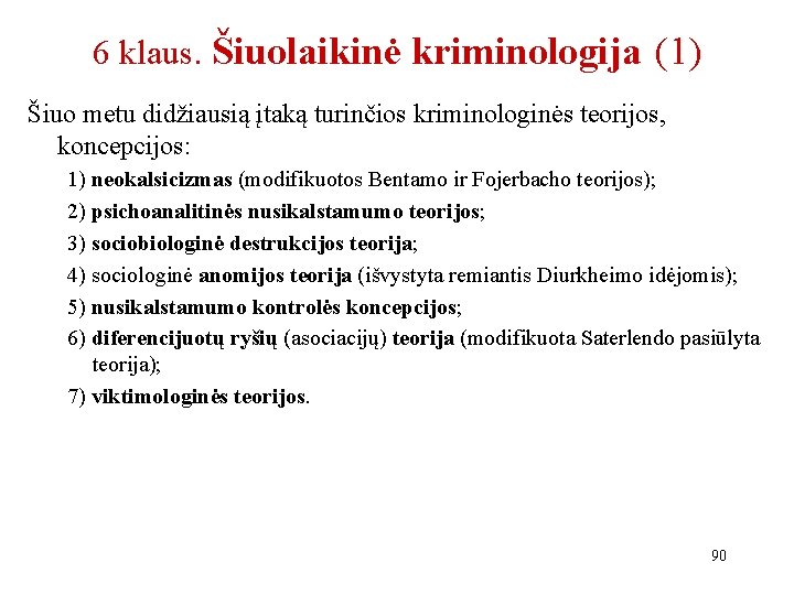 6 klaus. Šiuolaikinė kriminologija (1) Šiuo metu didžiausią įtaką turinčios kriminologinės teorijos, koncepcijos: 1)