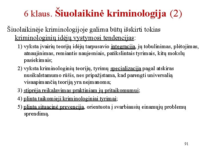 6 klaus. Šiuolaikinė kriminologija (2) Šiuolaikinėje kriminologijoje galima būtų išskirti tokias kriminologinių idėjų vystymosi