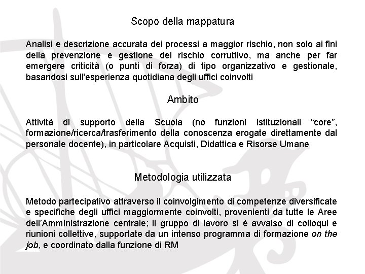 Scopo della mappatura Analisi e descrizione accurata dei processi a maggior rischio, non solo