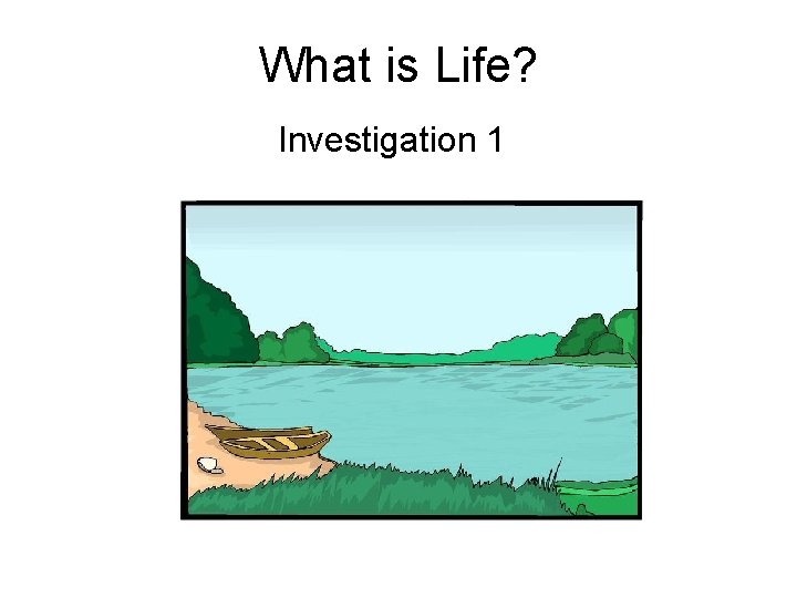 What is Life? Investigation 1 