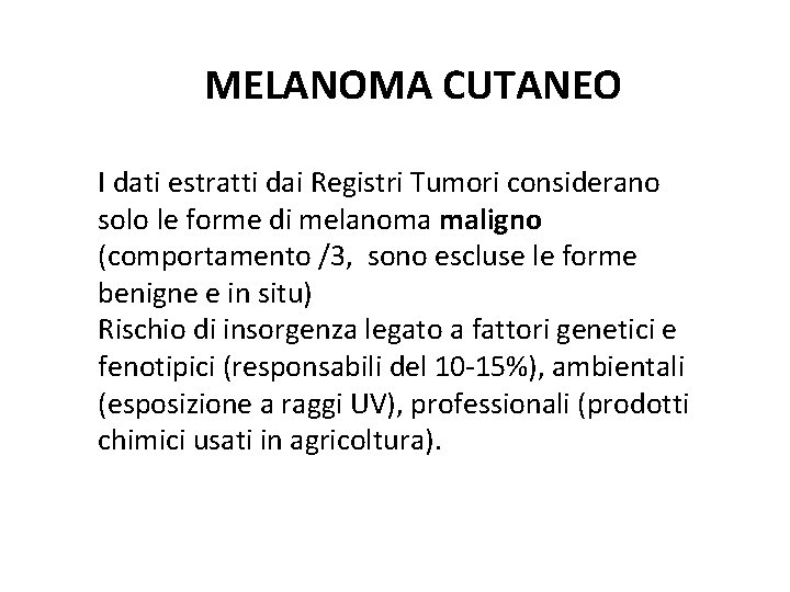 MELANOMA CUTANEO I dati estratti dai Registri Tumori considerano solo le forme di melanoma MELANOMA CUTANEO I dati estratti dai Registri Tumori considerano solo le forme di melanoma
