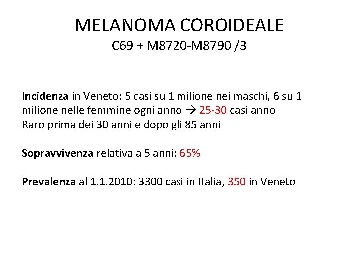 MELANOMA COROIDEALE C 69 + M 8720 -M 8790 /3 Incidenza in Veneto: 5 MELANOMA COROIDEALE C 69 + M 8720 -M 8790 /3 Incidenza in Veneto: 5