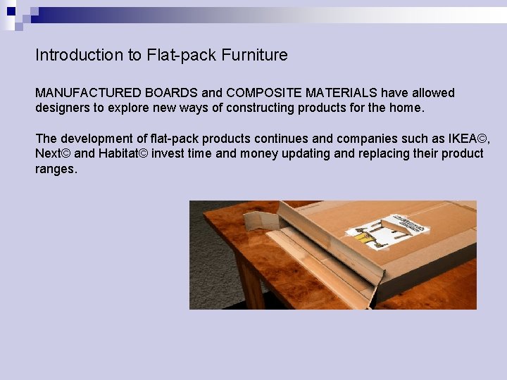 Introduction to Flat-pack Furniture MANUFACTURED BOARDS and COMPOSITE MATERIALS have allowed designers to explore