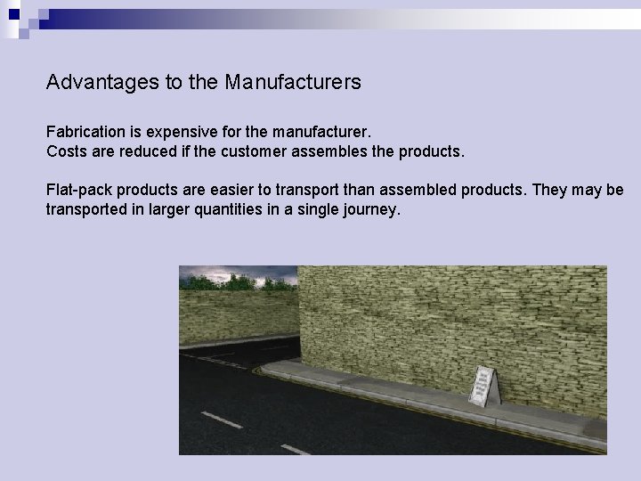 Advantages to the Manufacturers Fabrication is expensive for the manufacturer. Costs are reduced if