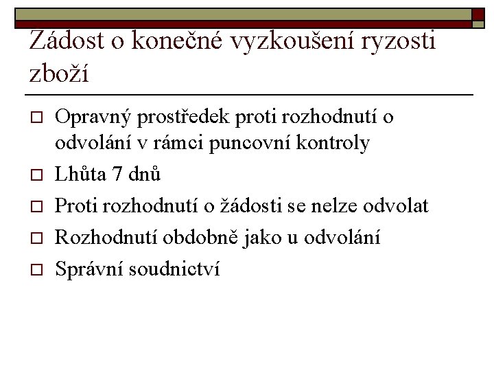 Žádost o konečné vyzkoušení ryzosti zboží o o o Opravný prostředek proti rozhodnutí o