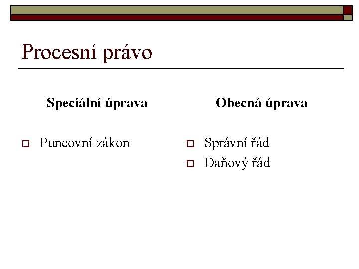 Procesní právo Speciální úprava o Puncovní zákon Obecná úprava o o Správní řád Daňový