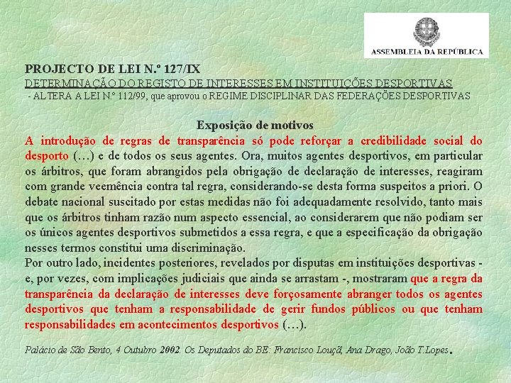 PROJECTO DE LEI N. º 127/IX DETERMINAÇÃO DO REGISTO DE INTERESSES EM INSTITUIÇÕES DESPORTIVAS