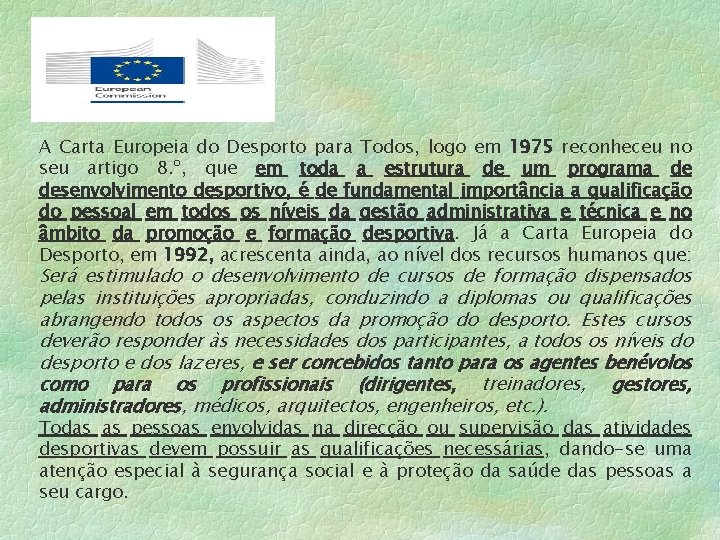 A Carta Europeia do Desporto para Todos, logo em 1975 reconheceu no seu artigo