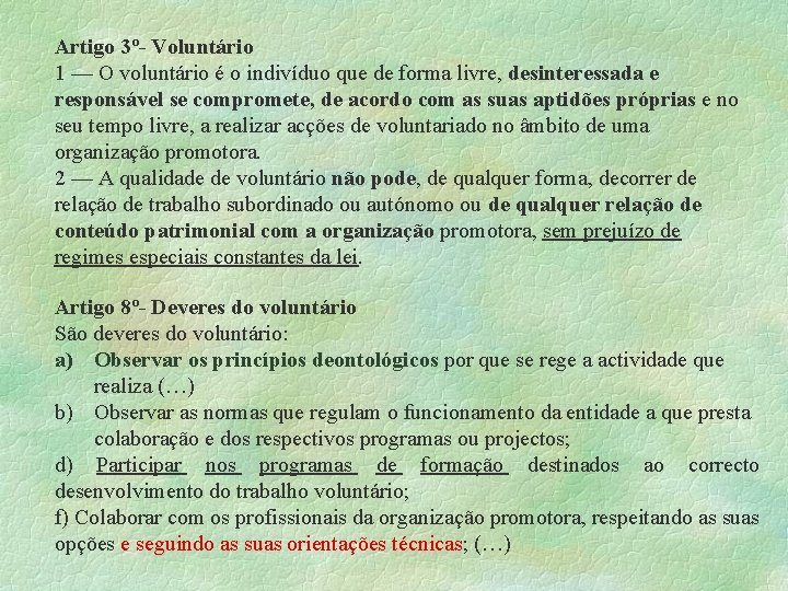 Artigo 3º- Voluntário 1 — O voluntário é o indivíduo que de forma livre,