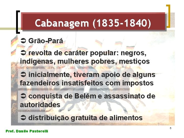 Cabanagem (1835 -1840) Ü Grão-Pará Ü revolta de caráter popular: negros, indígenas, mulheres pobres,