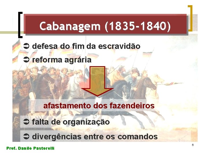 Cabanagem (1835 -1840) Ü defesa do fim da escravidão Ü reforma agrária afastamento dos