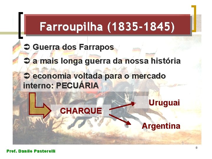 Farroupilha (1835 -1845) Ü Guerra dos Farrapos Ü a mais longa guerra da nossa Farroupilha (1835 -1845) Ü Guerra dos Farrapos Ü a mais longa guerra da nossa