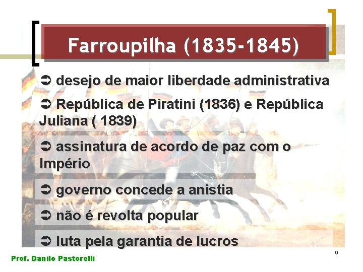 Farroupilha (1835 -1845) Ü desejo de maior liberdade administrativa Ü República de Piratini (1836)