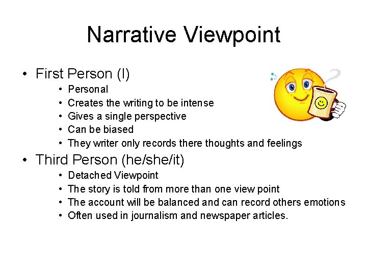 Narrative Viewpoint • First Person (I) • • • Personal Creates the writing to