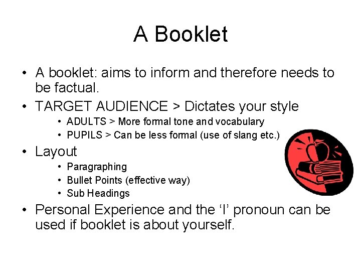 A Booklet • A booklet: aims to inform and therefore needs to be factual.