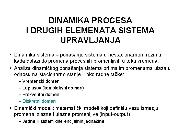 DINAMIKA PROCESA I DRUGIH ELEMENATA SISTEMA UPRAVLJANJA • Dinamika sistema – ponašanje sistema u