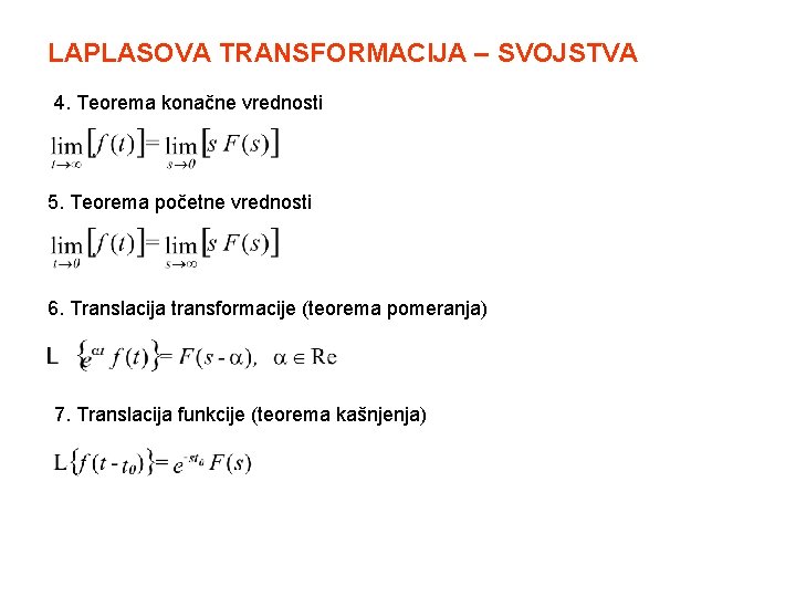 LAPLASOVA TRANSFORMACIJA – SVOJSTVA 4. Teorema konačne vrednosti 5. Teorema početne vrednosti 6. Translacija